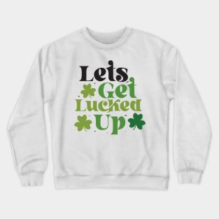 Let's Get Lucked Up Crewneck Sweatshirt